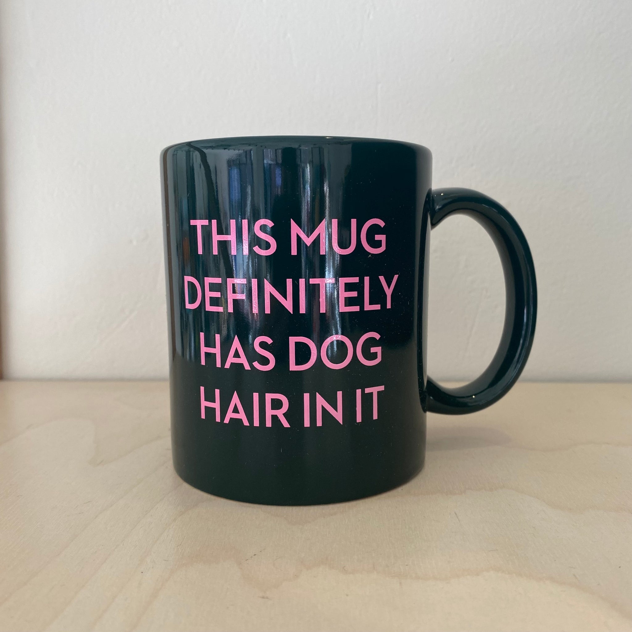 This Mug Definitely Has Dog Hair in It Mug
