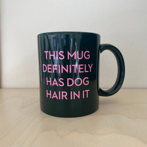 This Mug Definitely Has Dog Hair in It Mug