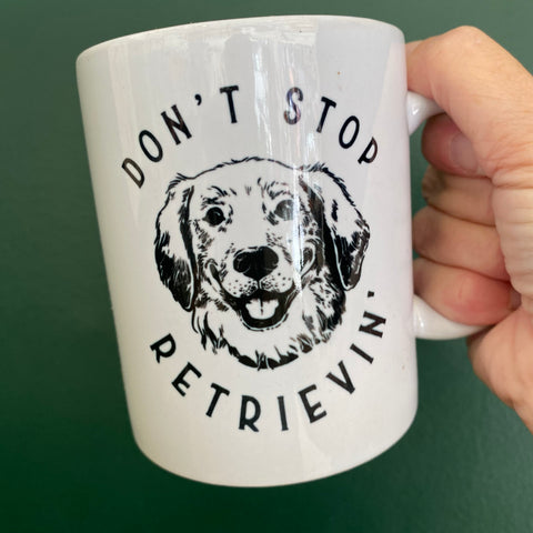 Don't Stop Retrievin' Dog Mug
